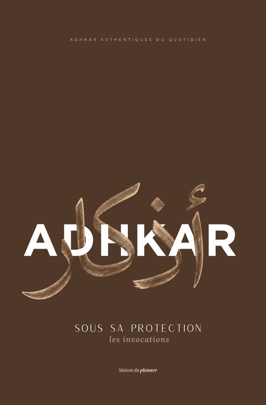 Adhkar - Sous sa protection, les invocations - Broché Marron⎜Pré-commande